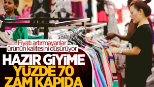 Hazır giyime yüzde 70 zam geliyor