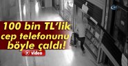 100 bin TL'lik cep telefonu çaldı ama?