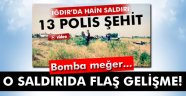 13 polisin şehit edildiği saldırıda flaş gelişme