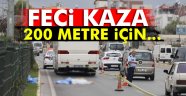 200 metre için canından oldu