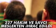 227 hakim ve savcı meslekten ihraç edildi