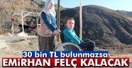 30 bin TL bulunmazsa Emirhan felç kalacak