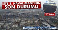 3. Havalimanı'nın son durumu havadan görüntülendi