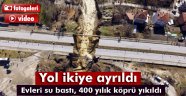 400 yıllık köprü ile 200 yıllık değirmen yıkıldı