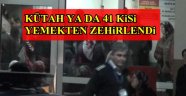 41 kişi yemekten zehirlendi