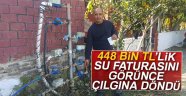 448 bin TL'lik su faturasını görünce çılgına döndü