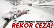 45 saat kapalı kalan yol için rekor ceza