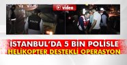 5 bin polisle helikopter destekli operasyon