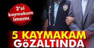 5 Kaymakam gözaltında