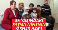 86 yaşındaki Fatma Ninenin örnek azmi