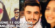  Düğüne 11 gün kala nişanlısını öldürdü