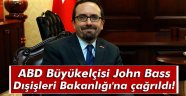 ABD Büyükelçisi Dışişleri Bakanlığı'na çağrıldı