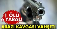 Ağrı'da arazi kavgası: 1 ölü, 6 yaralı