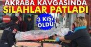 akraba kavgasında silahlar patladı: 3 ölü