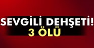 Ankara'da sevgili dehşeti: 3 ölü