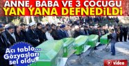 Anne, baba ve 3 çocuğu yan yana defnedildi