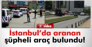 Aranan şüpheli araç Zeytinburnu'nda bulundu