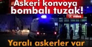 Askeri konvoya bombalı tuzak! 8 asker yaralandı