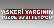 Askeri yargının yüzde 66'sı FETÖ'cü