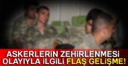 Askerlerin zehirlenmesi olayıyla ilgili flaş gelişme