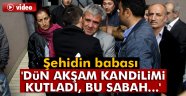 babası: 'Dün akşam kandilimi kutladı, bu sabah haberini aldık'