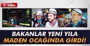 Bakanlar yeni yıla maden ocağında girdi