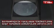 Bayrampaşa'da yakalanan teröristlerin keşif yaparken fotoğrafları ortaya çıktı