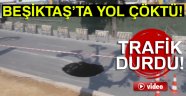 Beşiktaş'ta yol çöktü