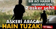 Bir acı haber de Hakkari'den! 2 şehit