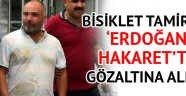 Bisiklet tamircisi Erdoğan'a hakaretten gözaltına alındı