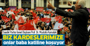 Biz kardeşlerimize onlar baba katiline koşuyor