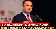 Bozdağ: 'Bu alçaklığın hesabı sorulacaktır'