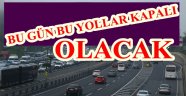 BUGÜN BU YOLLAR KAPALI