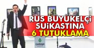 Büyükelçi suikastına 6 tutuklama