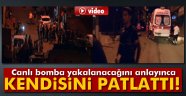 canlı bomba kendisini patlattı