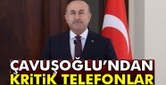 Çavuşoğlu'nun kritik telefon trafiği