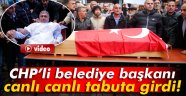 CHP'li belediye başkanı canlı canlı tabuta girdi