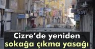 Cizre'de yeniden sokağa çıkma yasağı