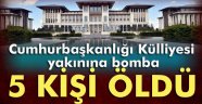 Cumhurbaşkanlığı Külliyesi yakınına atılan bombadan 5 kişi öldü