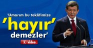 Davutoğlu: 'Umarım bu teklifimize 'hayır' demezler'