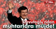 Davutoğlu'ndan muhtarlara müjde!