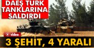 DEAŞ Türk tanklarına saldırdı: 3 şehit, 4 yaralı