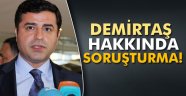 Demirtaş hakkında soruşturma