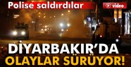 Diyarbakır'da olaylar sürüyor! Polise saldırdılar