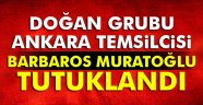 Doğan Holding Ankara Temsilcisi Barbaros Muratoğlu tutuklandı