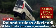 Dolandırıcılara öfkelendi, otomobilini uçuruma yuvarladı