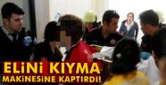 Elini kıyma makinesine kaptırdı