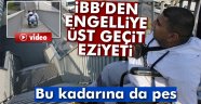 engelliye üst geçit eziyeti