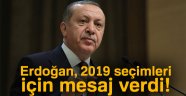 Erdoğan, 2019 seçimleri için mesaj verdi