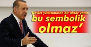 Erdoğan: Devlet yönetiminde bir aktör varsa bu sembolik olmaz